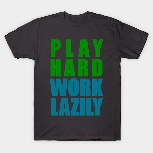 Play Hard, Work Lazily T-Shirt by pyratedesigns